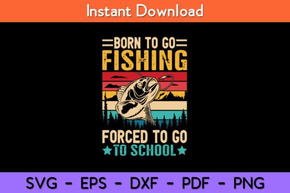 Born to Go Fishing Forced School Funny Graphics for Crafts