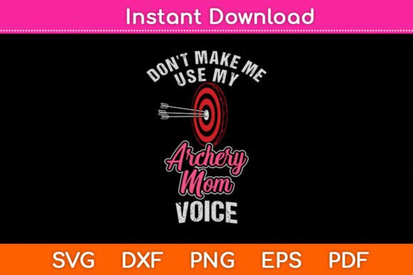 Don t Make Me Use My Archery Mom Voice Graphics for Crafts