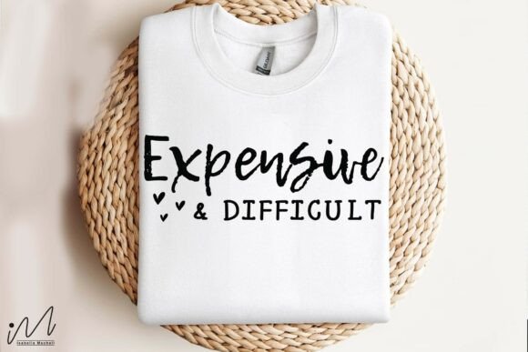 Expensive and Difficult T Shirt Graphic for Crafts