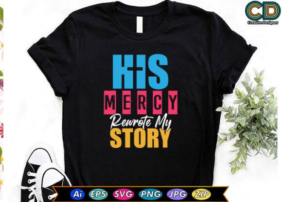 HIS MERCY REWROTE MY STORY Christian T-S Graphics