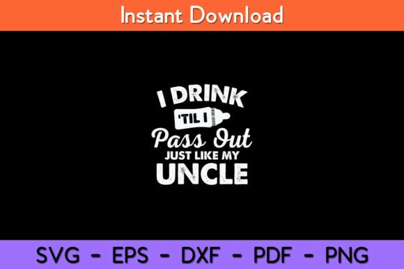 I Drink Til I Pass Out Just Like My – A Fun Graphic for Crafts and Web Design