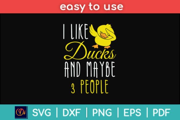 I Like Ducks and Maybe 3 People Ducks Graphics for Crafts