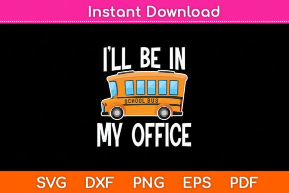I ll Be in My Office School Bus Driver Graphics