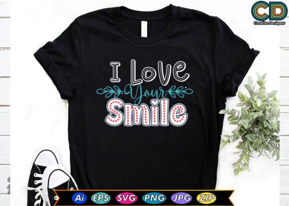 I LOVE YOUR SMILE Valentine’s Day T-sh Graphics for Crafts