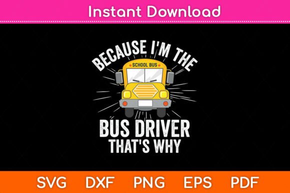 I m the Bus Driver That s Why School Bus Graphics