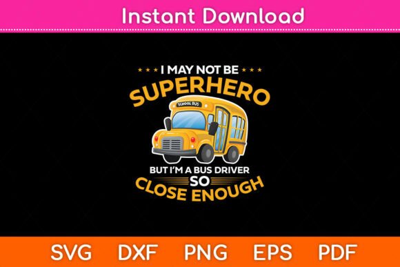 I May Not Be Superhero School Bus Driver Graphics