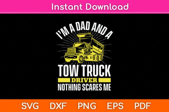 I’m Dad and a Tow Truck Driver Dad Funny Graphics for Crafts