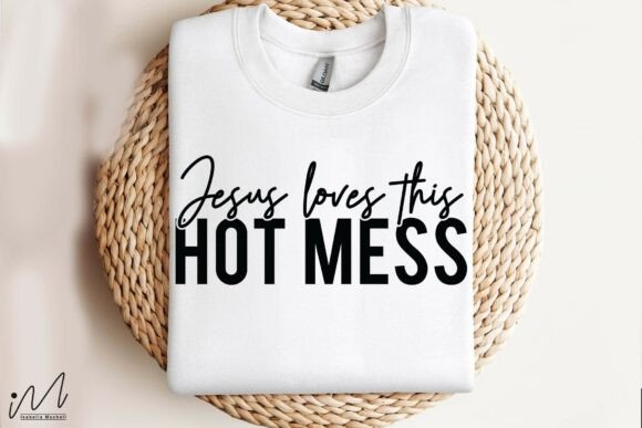 Jesus Loves This Hot Mess T Shirt Svg Graphics for Crafts
