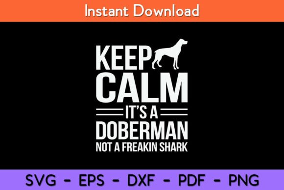 Keep Calm It’s a Doberman Not a Freakin