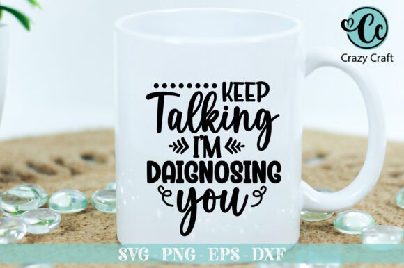 Keep Talking I'm Diagnosing You Funny Graphics for Crafts