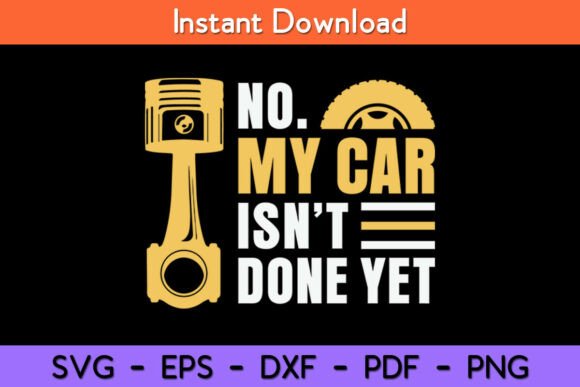No My Car Isn t Done Yet Car Mechanic Graphics