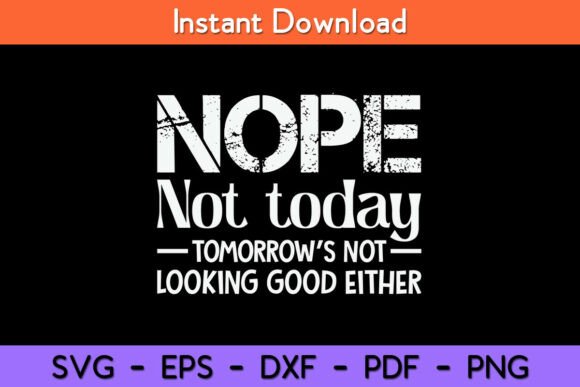 Nope Not Today Tomorrows Not Looking Goo Graphics