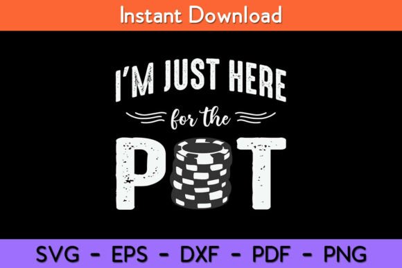 Poker I’m Just Here for the Pot Funny Graphics