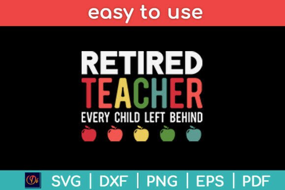 Retired Teacher Every Child Left Behind Graphics for Crafts
