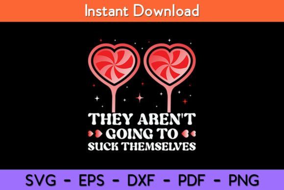 They Aren t Going to Suck Themselves SVG Graphics for Crafts