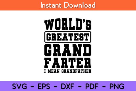 World’s Greatest Grand-Farter I Mean Graphics for Crafts